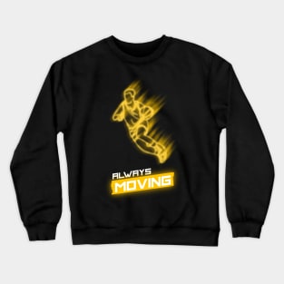 ALWAYS MOVING Crewneck Sweatshirt